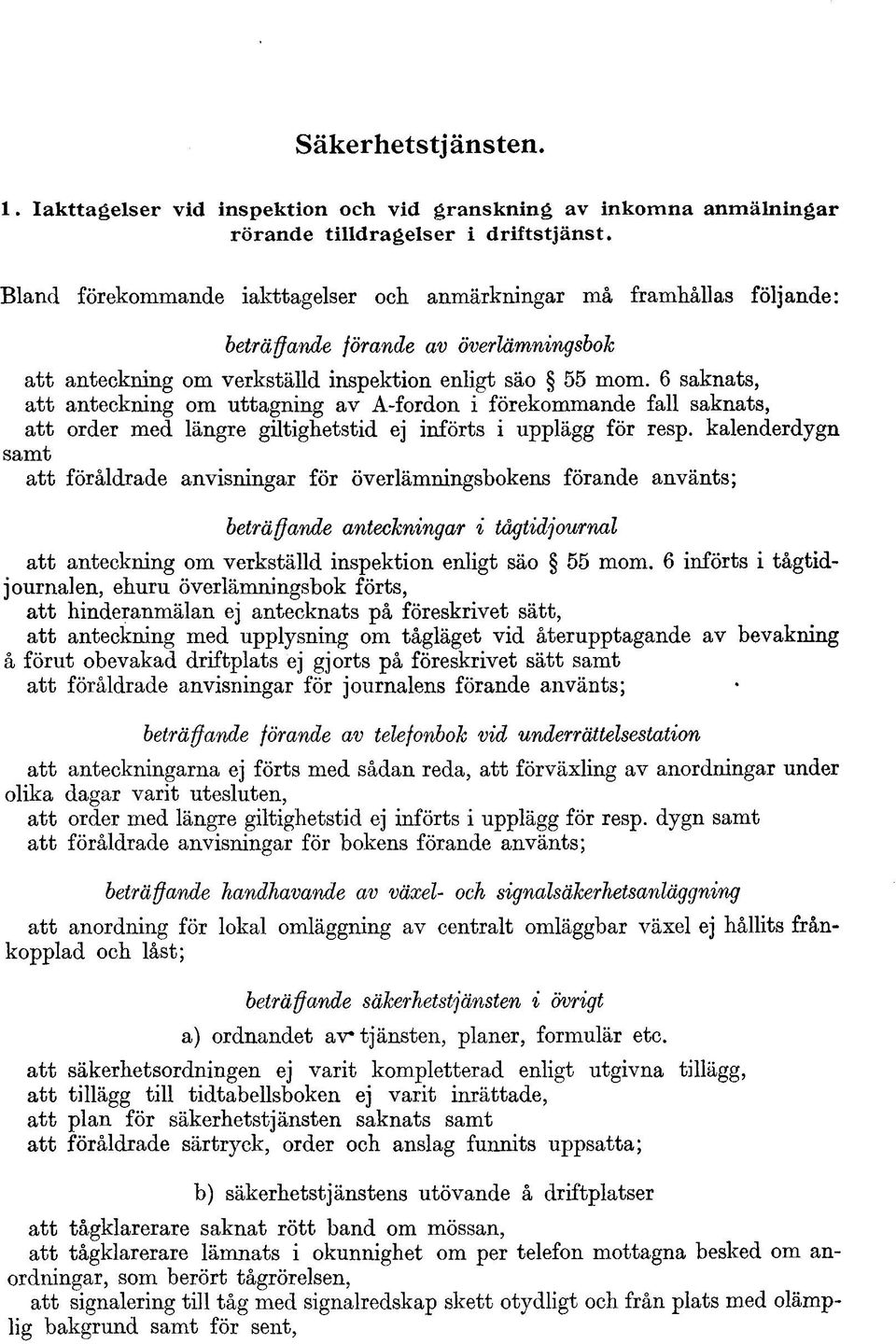 6 saknats, att anteckning om uttagning av A-fordon i förekommande fall saknats, att order med längre giltighetstid ej införts i upplägg för resp.