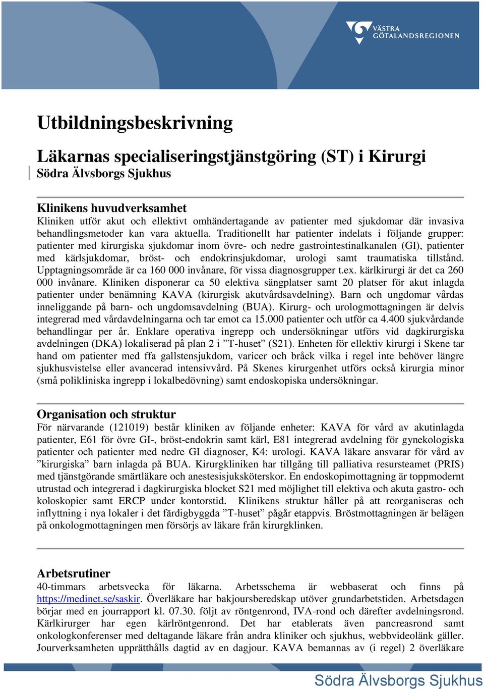 Traditionellt har patienter indelats i följande grupper: patienter med kirurgiska sjukdomar inom övre- och nedre gastrointestinalkanalen (GI), patienter med kärlsjukdomar, bröst- och