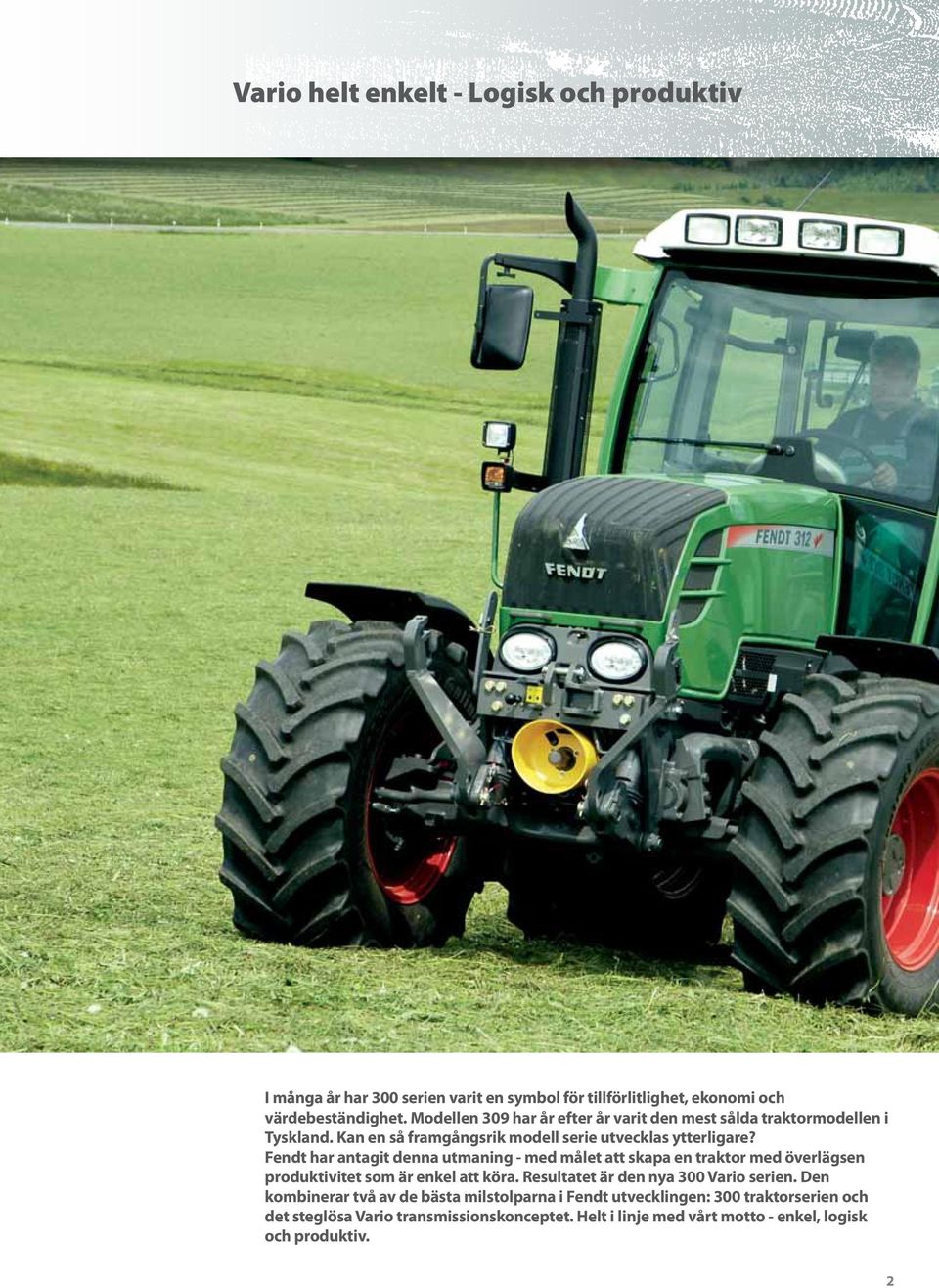 Fendt har antagit denna utmaning - med målet att skapa en traktor med överlägsen produktivitet som är enkel att köra.