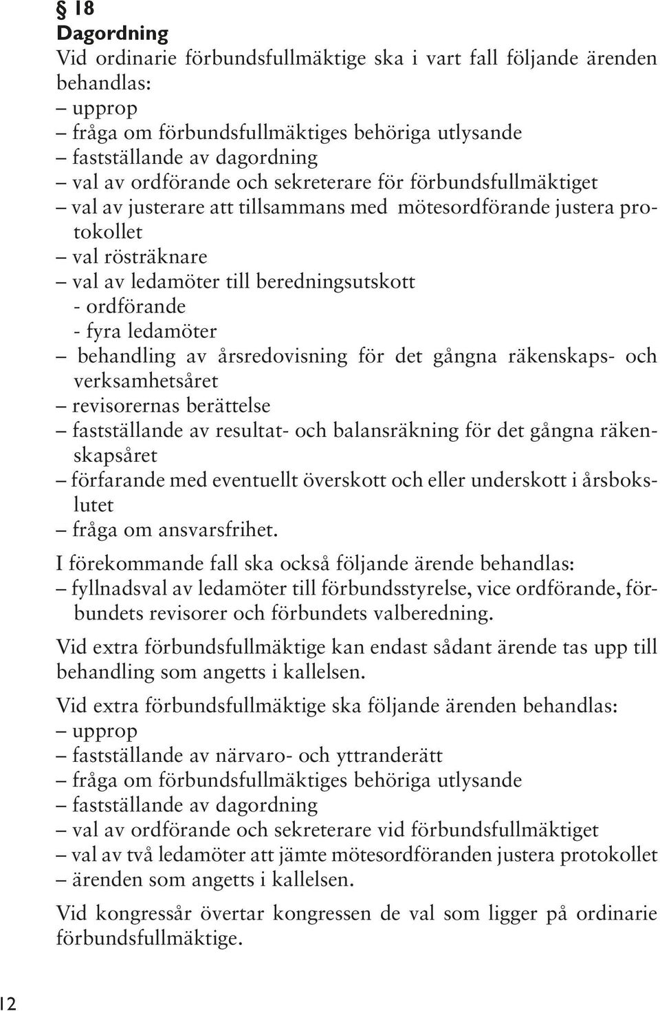 behandling av årsredovisning för det gångna räkenskaps- och verksamhetsåret revisorernas berättelse fastställande av resultat- och balansräkning för det gångna räkenskapsåret förfarande med