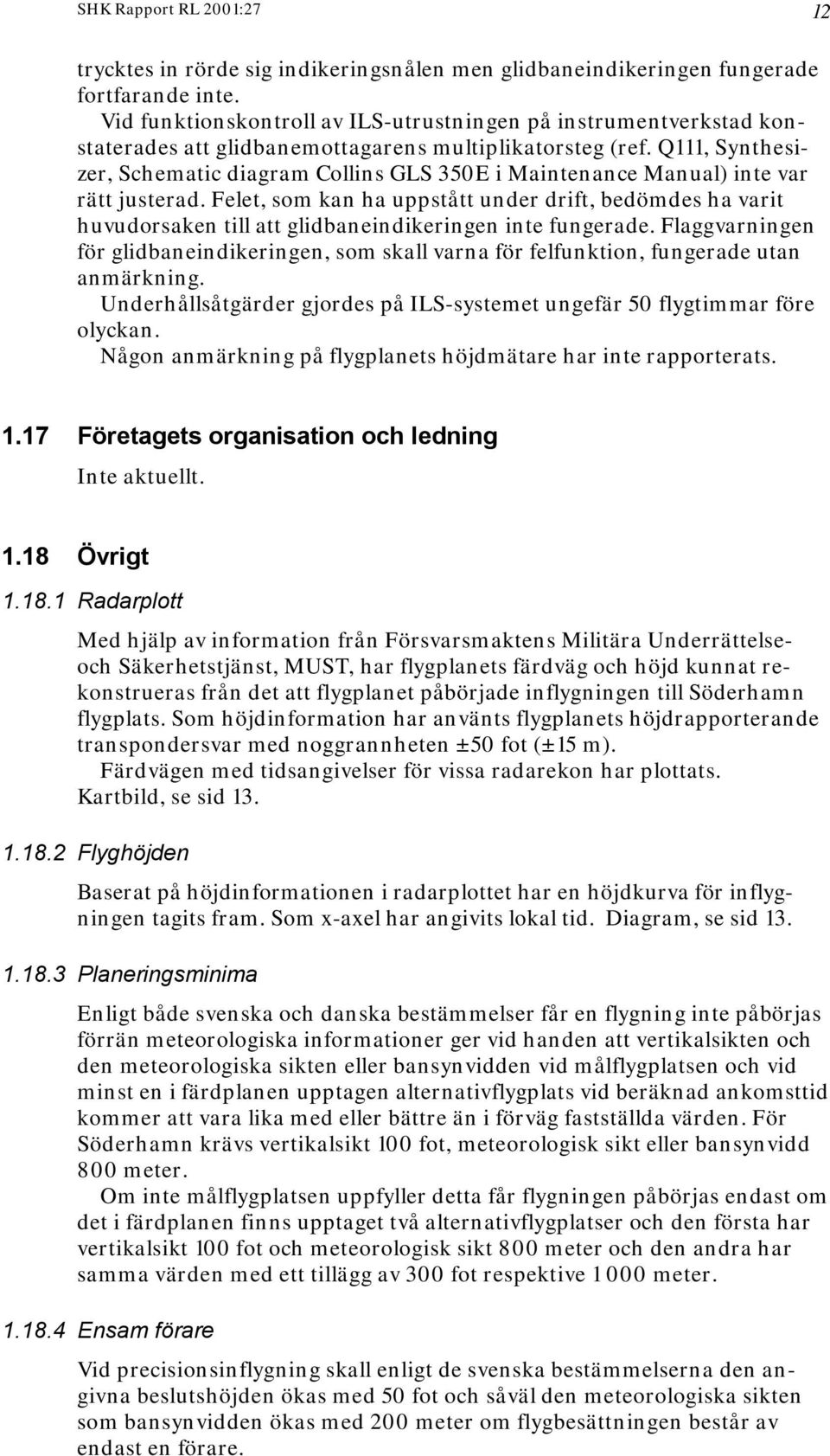 Q111, Synthesizer, Schematic diagram Collins GLS 350E i Maintenance Manual) inte var rätt justerad.