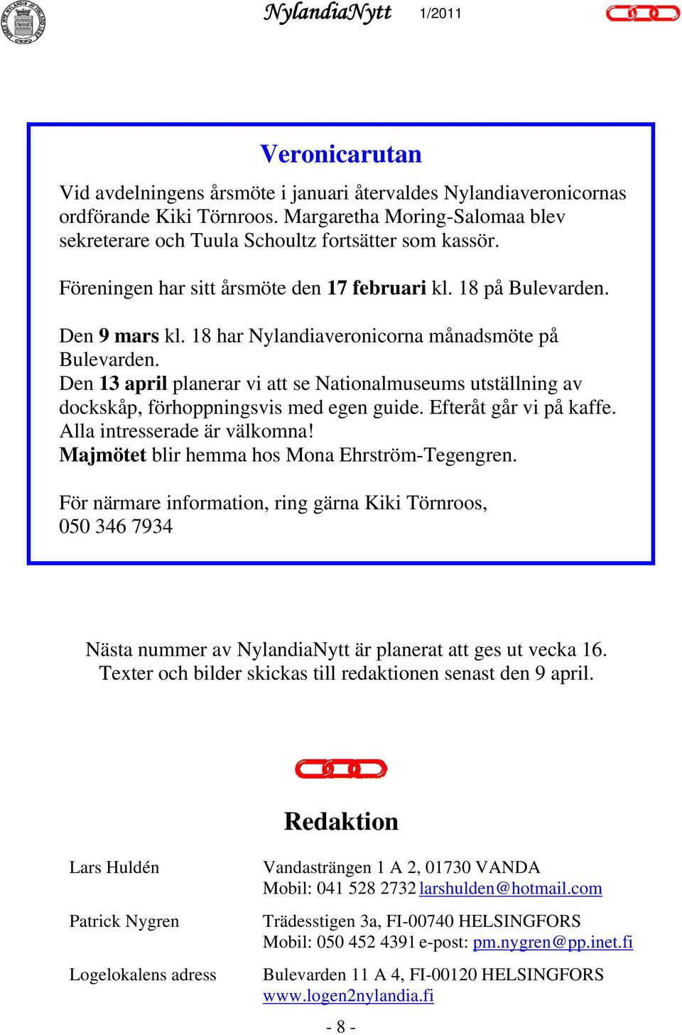 Den 13 april planerar vi att se Nationalmuseums utställning av dockskåp, förhoppningsvis med egen guide. Efteråt går vi på kaffe. Alla intresserade är välkomna!