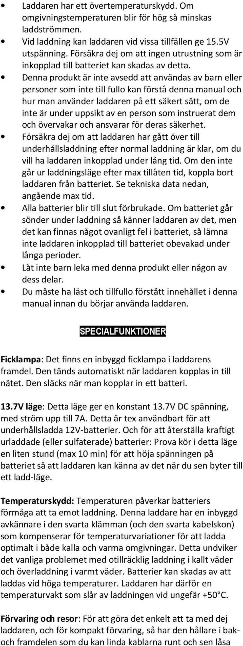 Denna produkt är inte avsedd att användas av barn eller personer som inte till fullo kan förstå denna manual och hur man använder laddaren på ett säkert sätt, om de inte är under uppsikt av en person