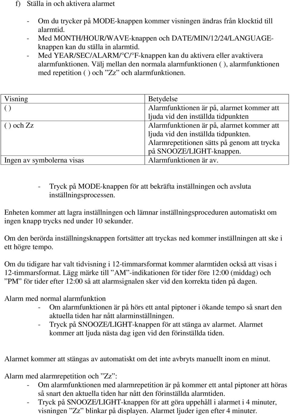 Välj mellan den normala alarmfunktionen ( ), alarmfunktionen med repetition ( ) och Zz och alarmfunktionen.