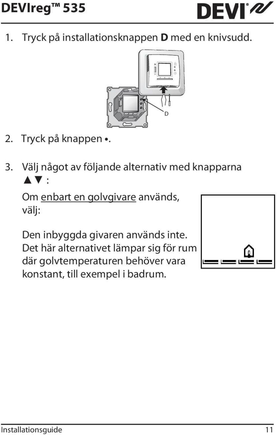 välj: Den inbyggda givaren används inte.