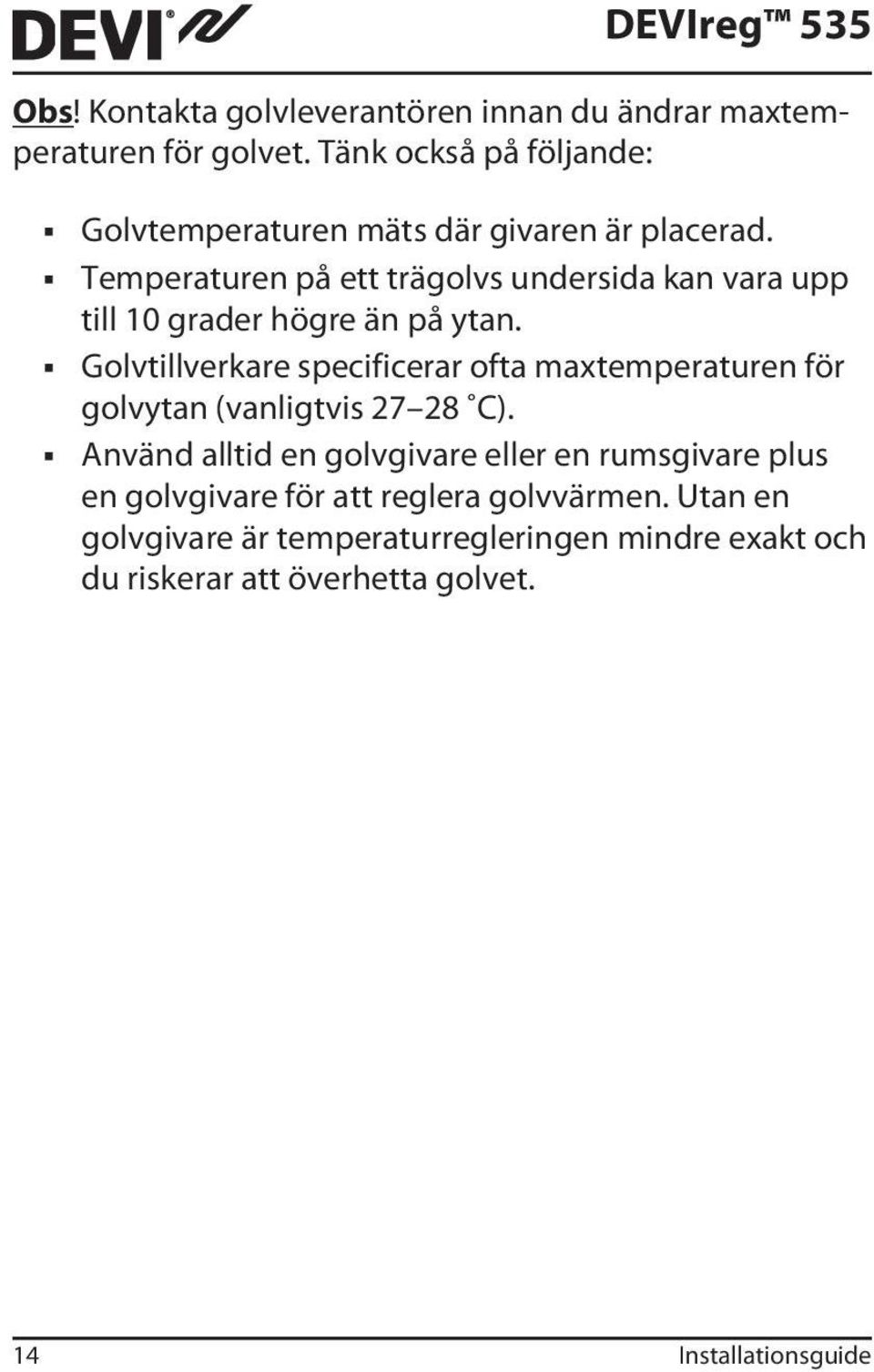 Temperaturen på ett trägolvs undersida kan vara upp till 10 grader högre än på ytan.