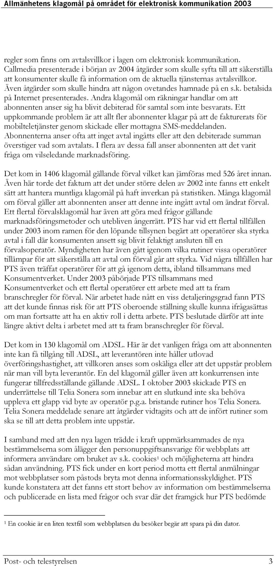 Även åtgärder som skulle hindra att någon ovetandes hamnade på en s.k. betalsida på Internet presenterades.