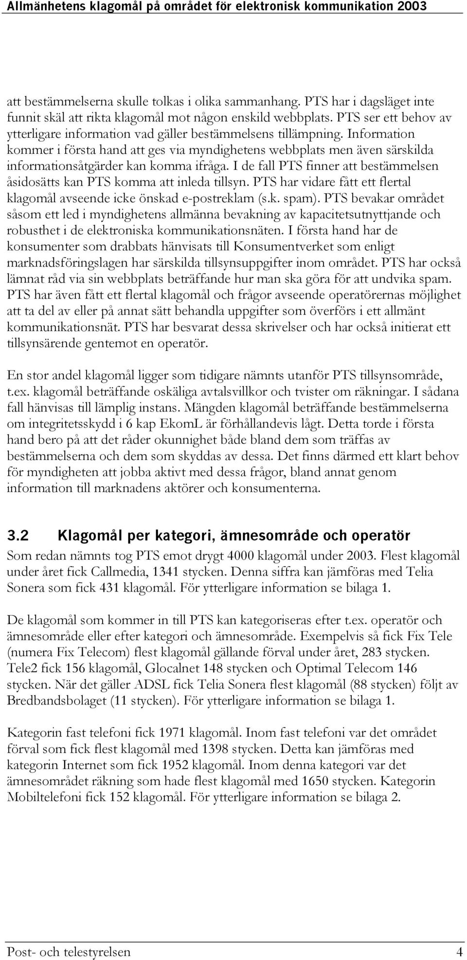 Information kommer i första hand att ges via myndighetens webbplats men även särskilda informationsåtgärder kan komma ifråga.