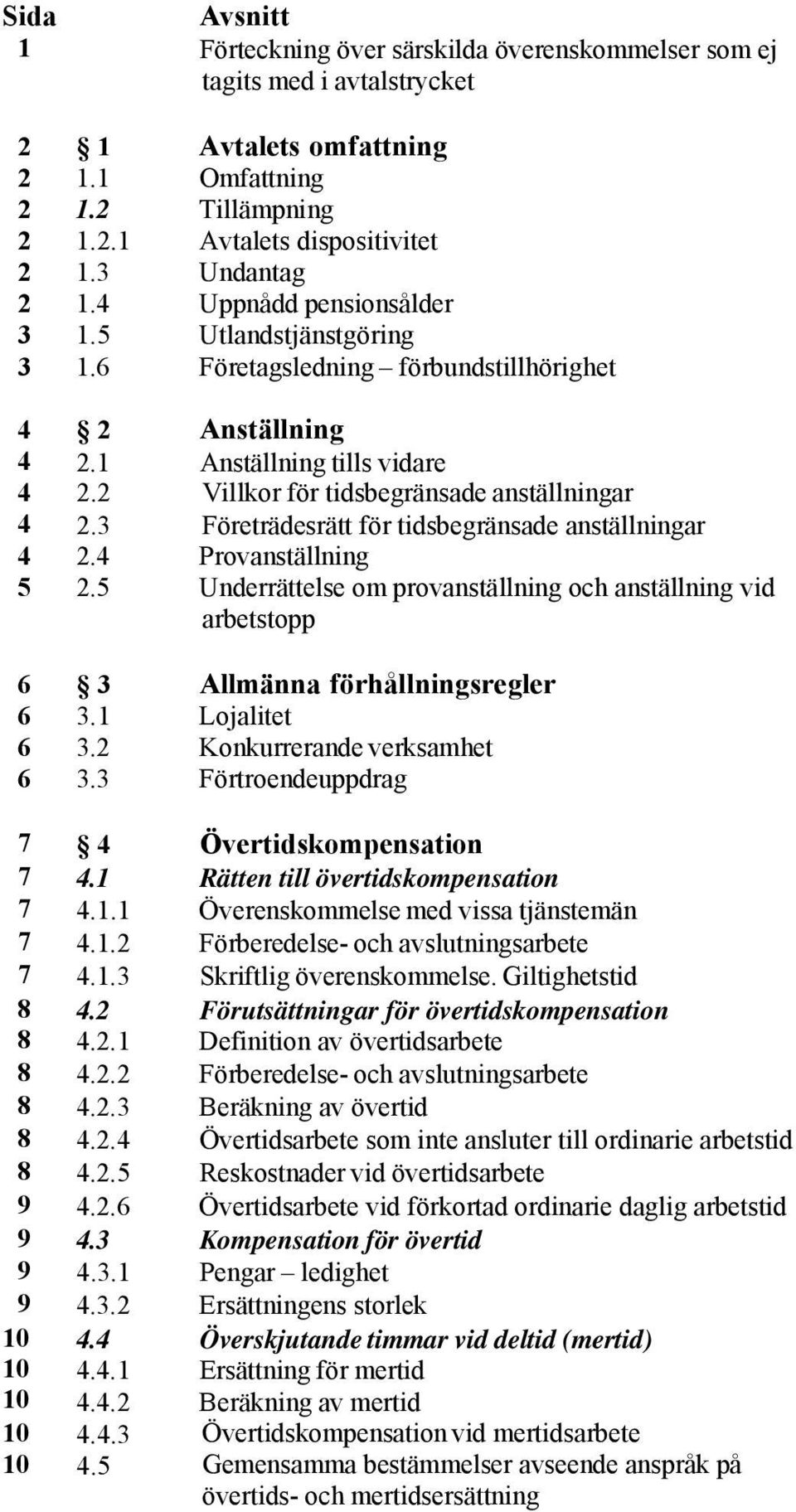 2 Villkor för tidsbegränsade anställningar 4 2.3 Företrädesrätt för tidsbegränsade anställningar 4 2.4 Provanställning 5 2.