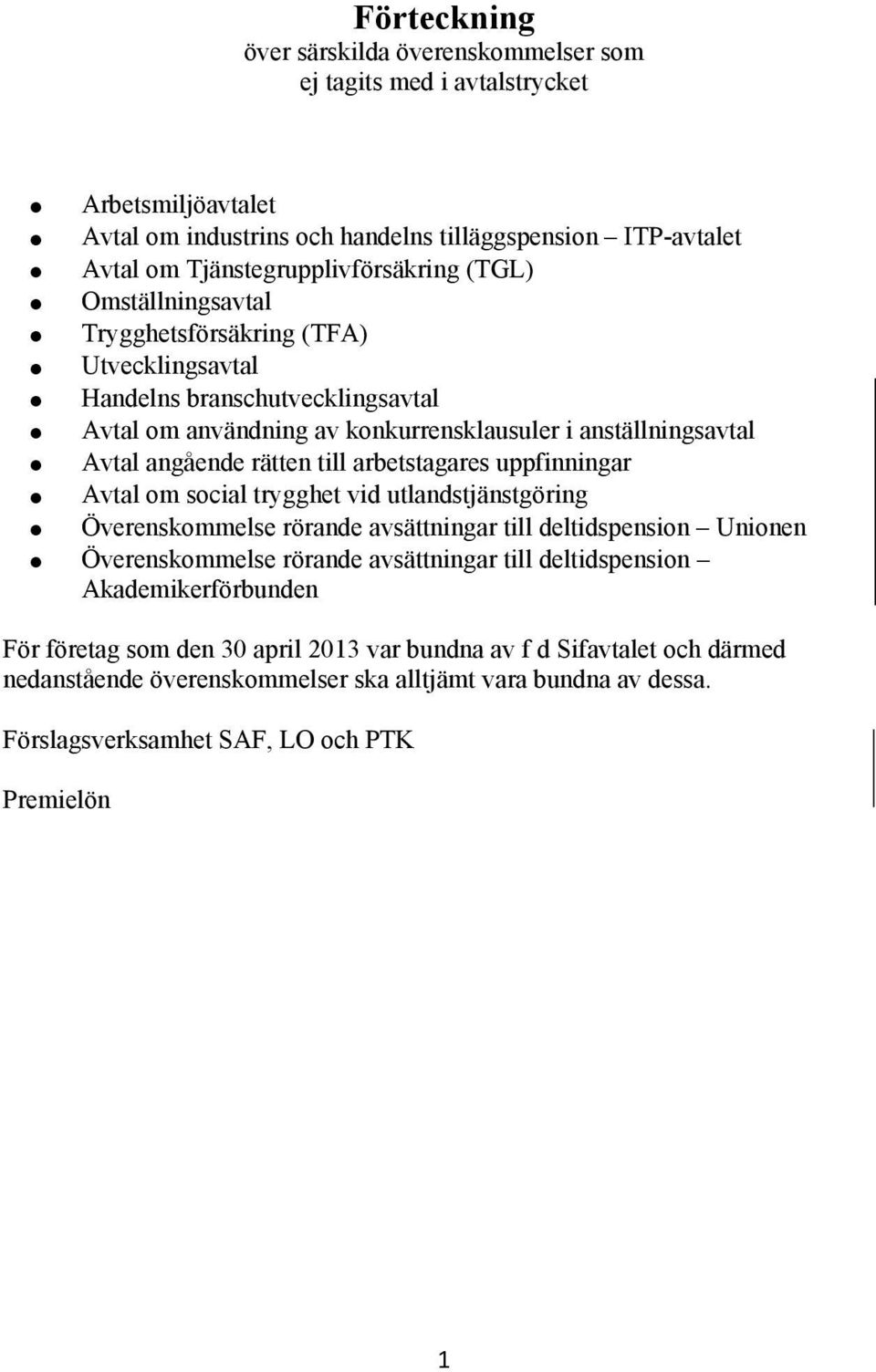 arbetstagares uppfinningar Avtal om social trygghet vid utlandstjänstgöring Överenskommelse rörande avsättningar till deltidspension Unionen Överenskommelse rörande avsättningar till