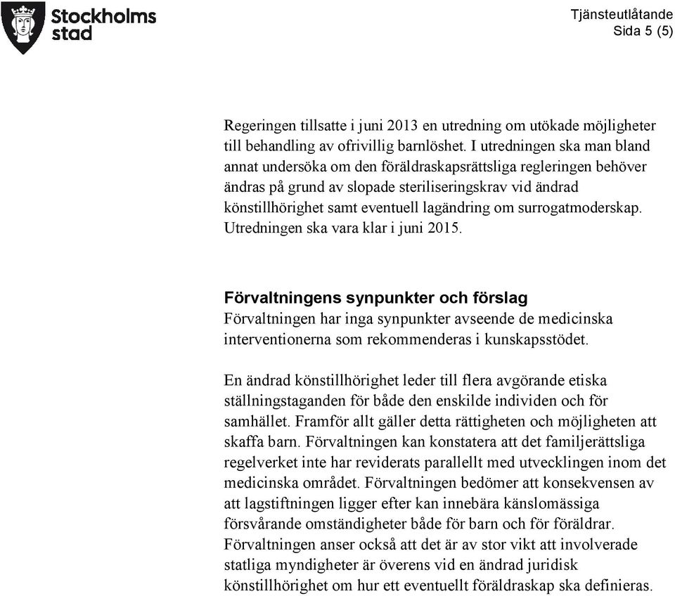 surrogatmoderskap. Utredningen ska vara klar i juni 2015.