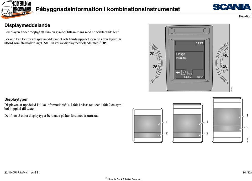 Ställ in val av displaymeddelande med SDP3. 11:21 20 Plough Floating 40 25 20 0.