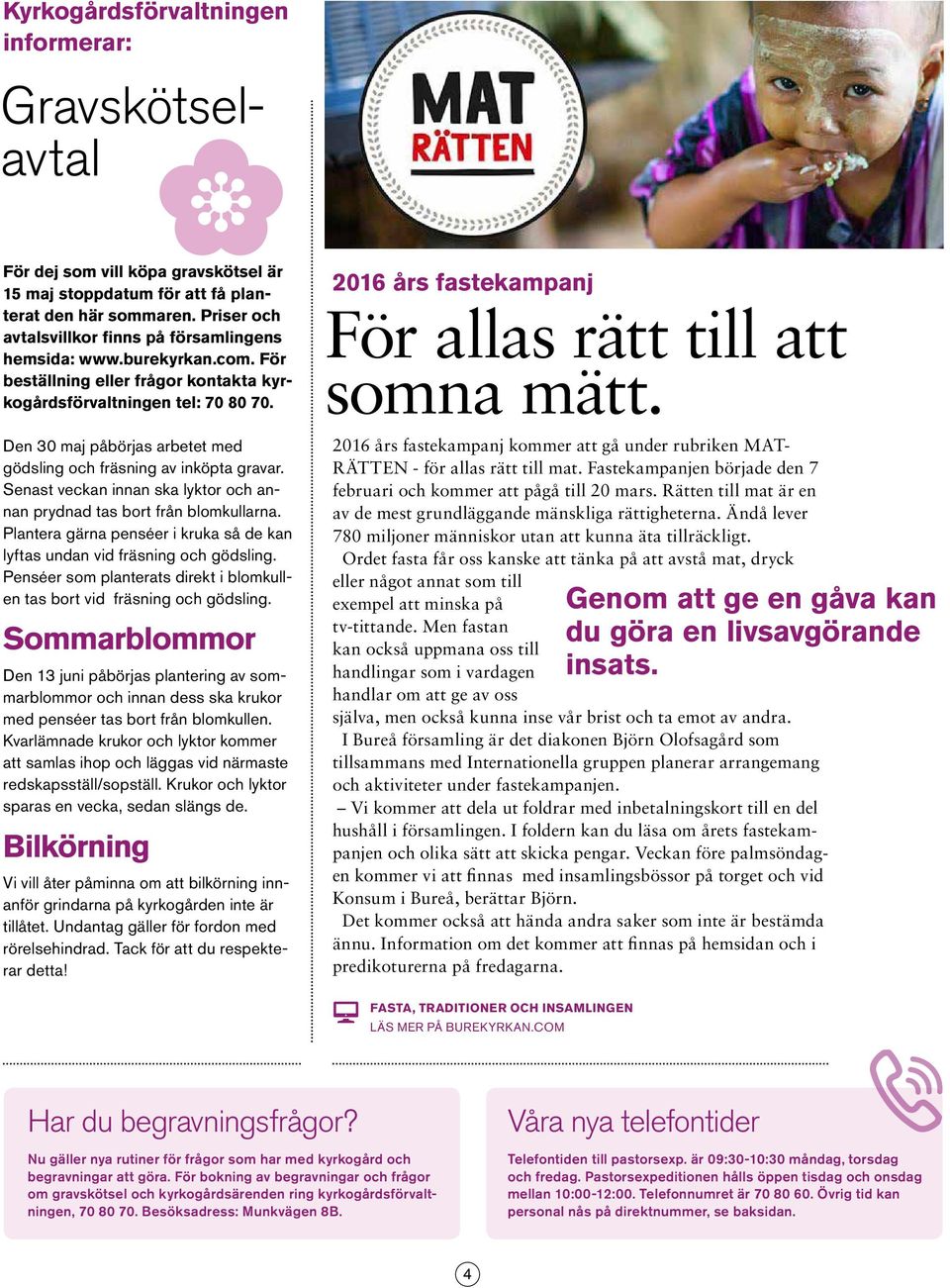 Den 30 maj påbörjas arbetet med gödsling och fräsning av inköpta gravar. Senast veckan innan ska lyktor och annan prydnad tas bort från blomkullarna.