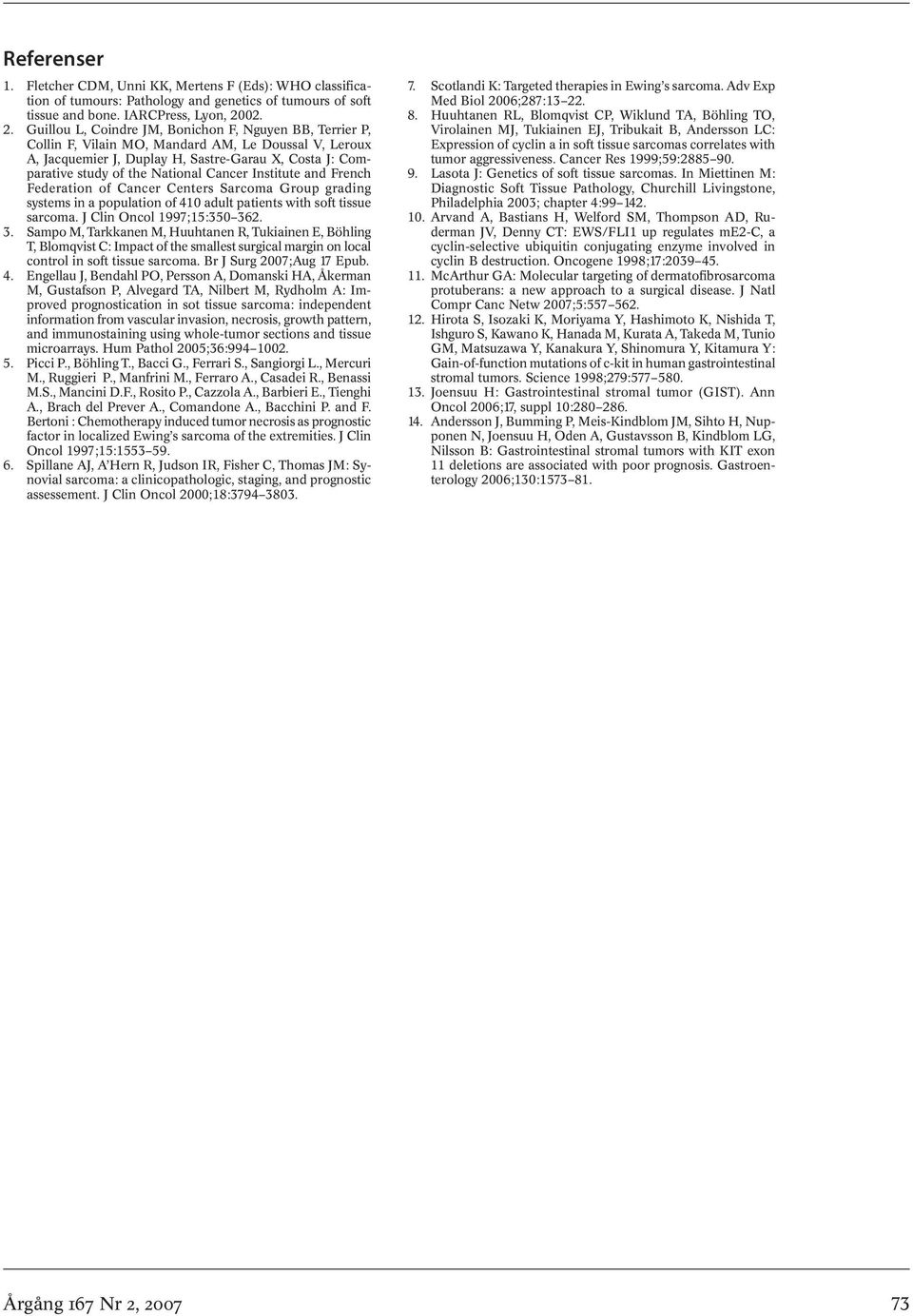 Guillou L, Coindre JM, Bonichon F, Nguyen BB, Terrier P, Collin F, Vilain MO, Mandard AM, Le Doussal V, Leroux A, Jacquemier J, Duplay H, Sastre-Garau X, Costa J: Comparative study of the National