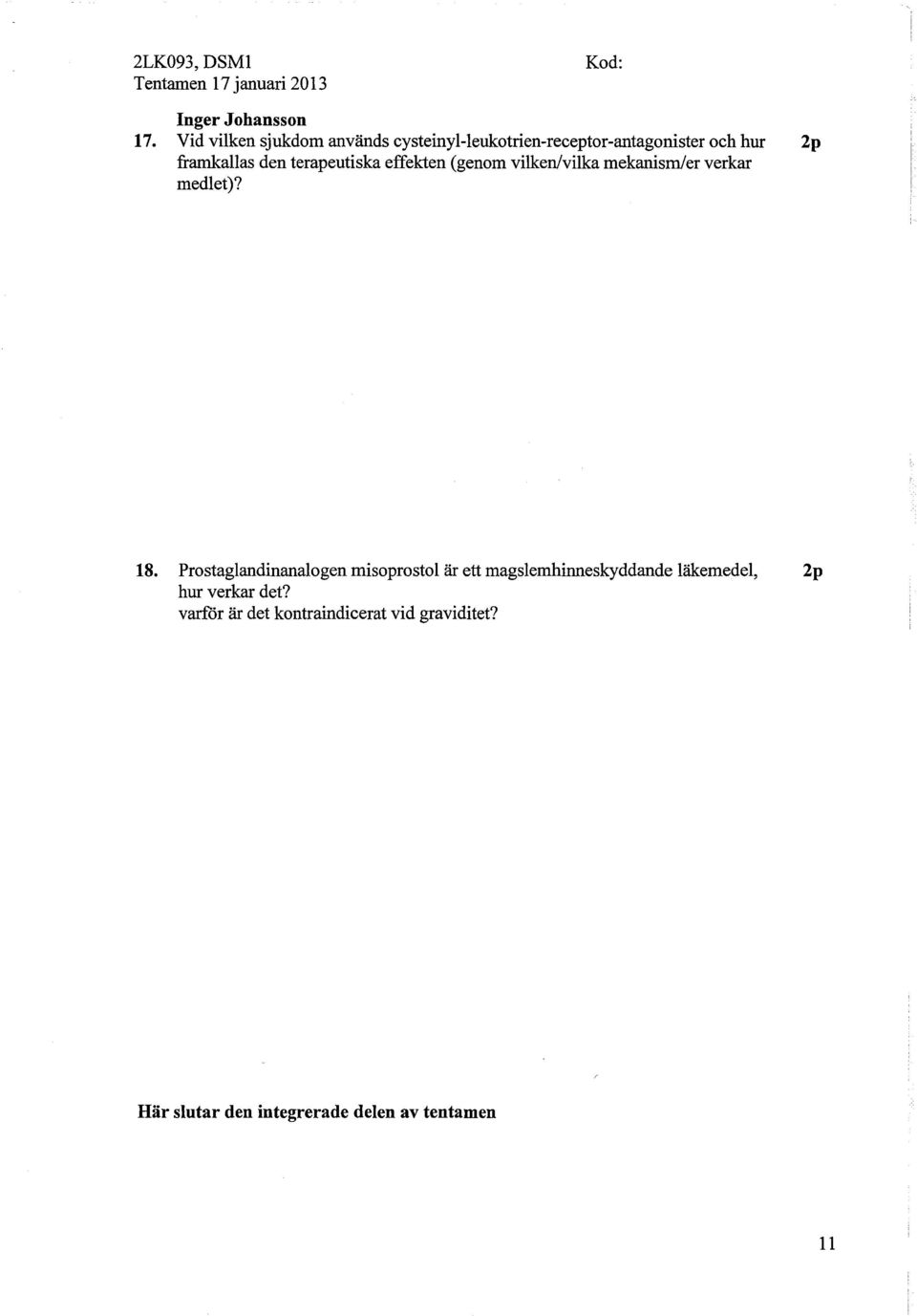 terapeutiska effekten (genom vilken/vilka mekanism/er verkar medlet)? 18.