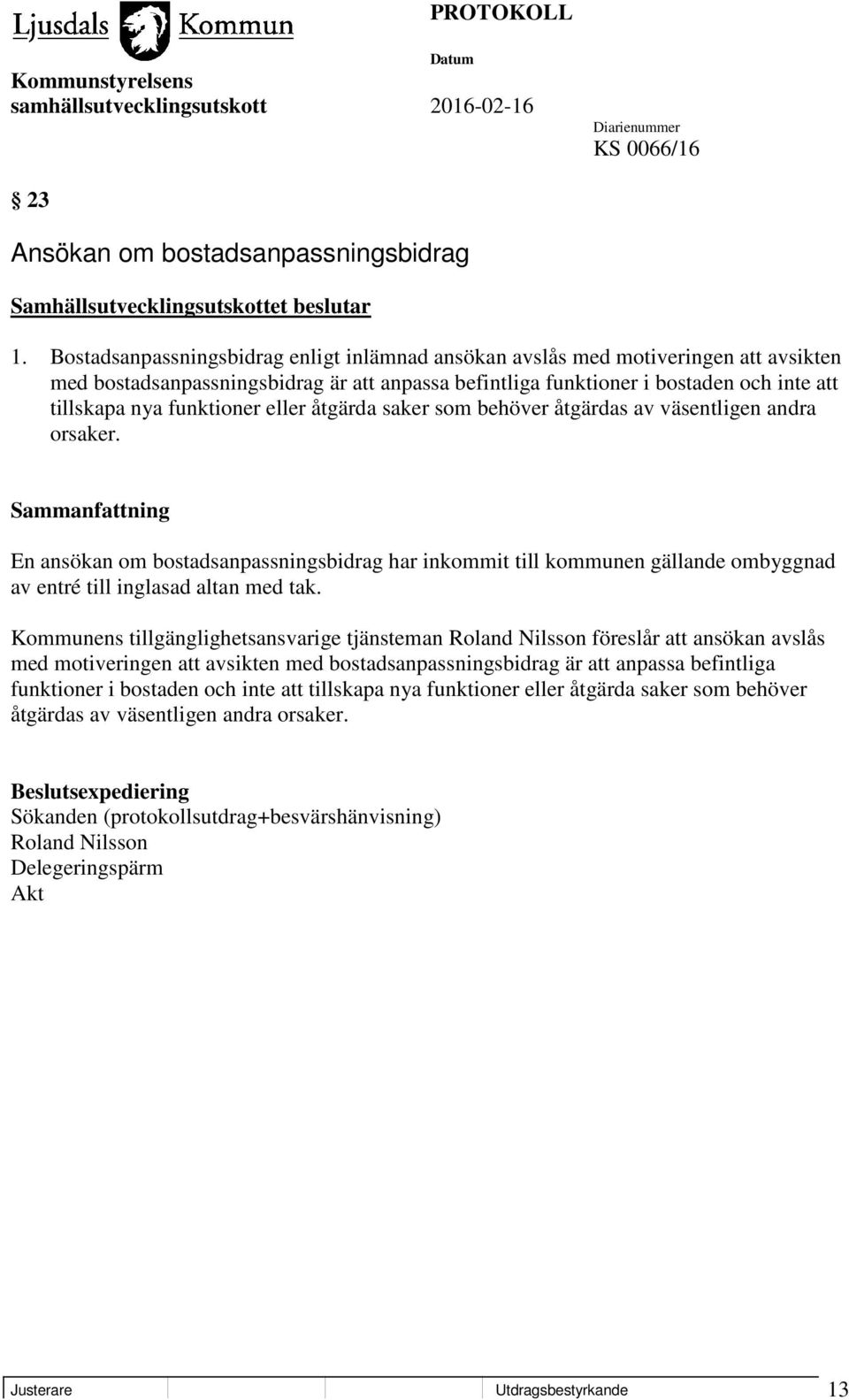funktioner eller åtgärda saker som behöver åtgärdas av väsentligen andra orsaker.