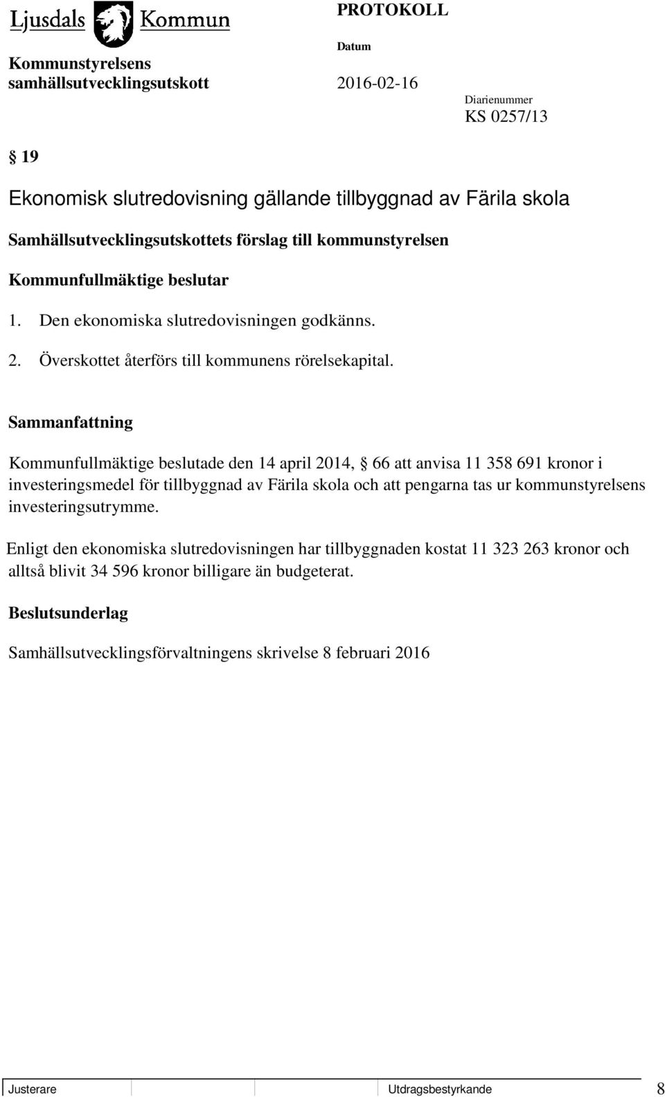 Kommunfullmäktige beslutade den 14 april 2014, 66 att anvisa 11 358 691 kronor i investeringsmedel för tillbyggnad av Färila skola och att pengarna tas ur kommunstyrelsens