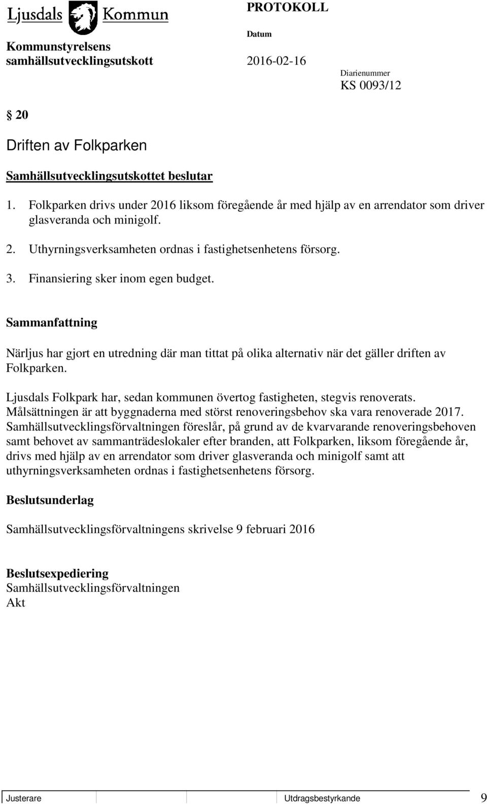 Ljusdals Folkpark har, sedan kommunen övertog fastigheten, stegvis renoverats. Målsättningen är att byggnaderna med störst renoveringsbehov ska vara renoverade 2017.