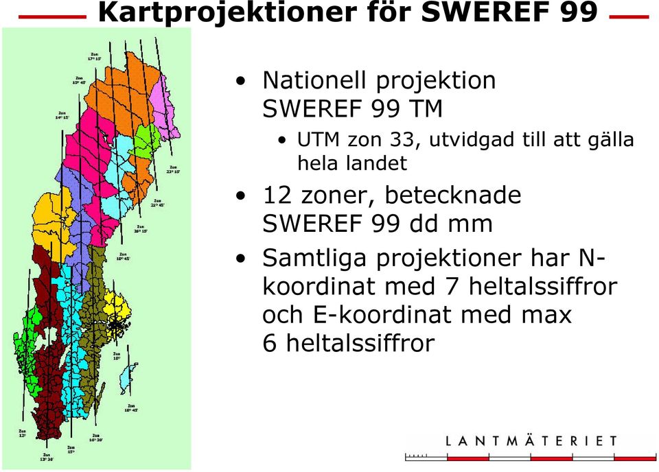 betecknade SWEREF 99 dd mm Samtliga projektioner har N-