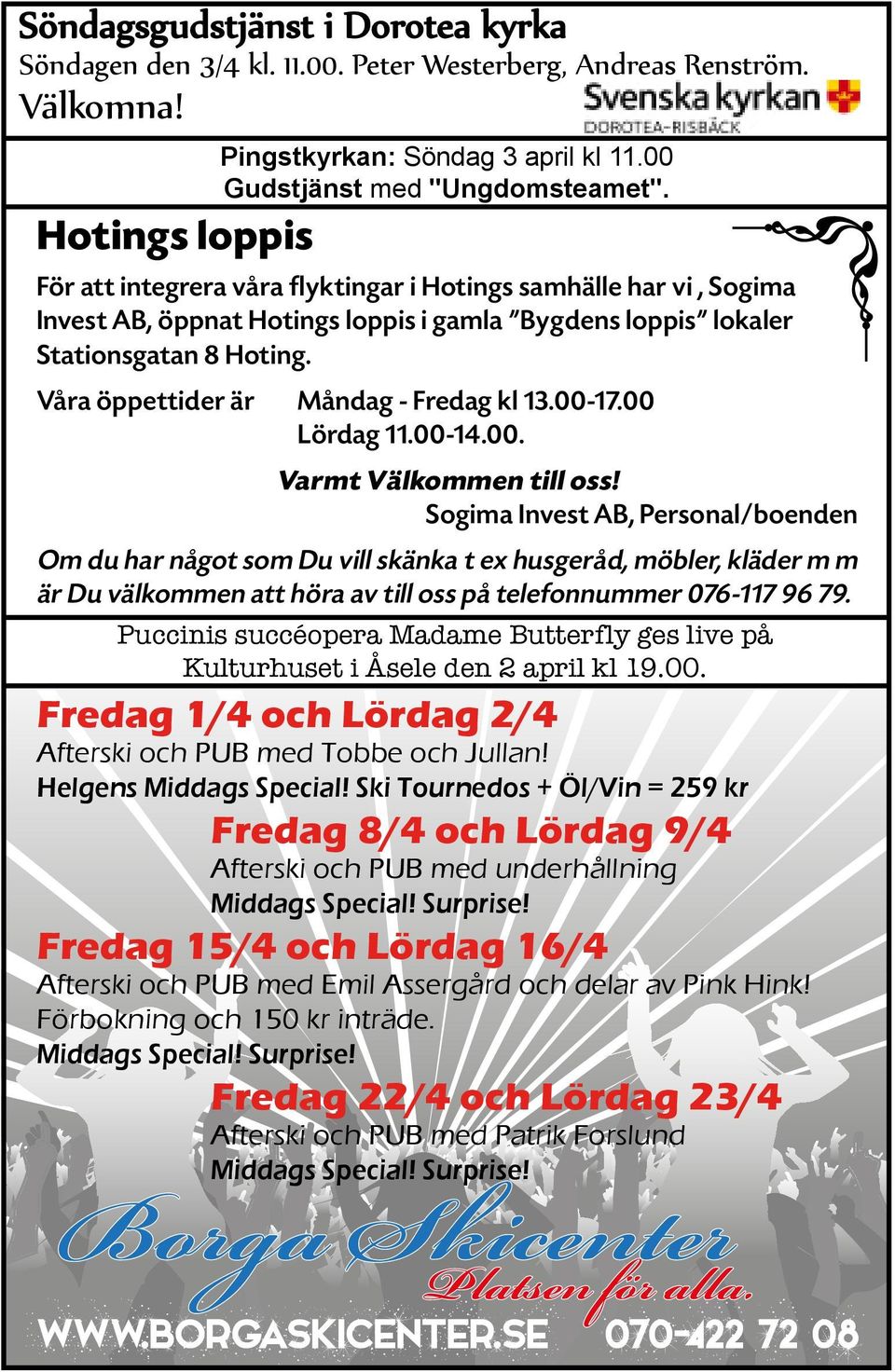 Våra öppettider är Måndag - Fredag kl 13.00-17.00 Lördag 11.00-14.00. Varmt Välkommen till oss!