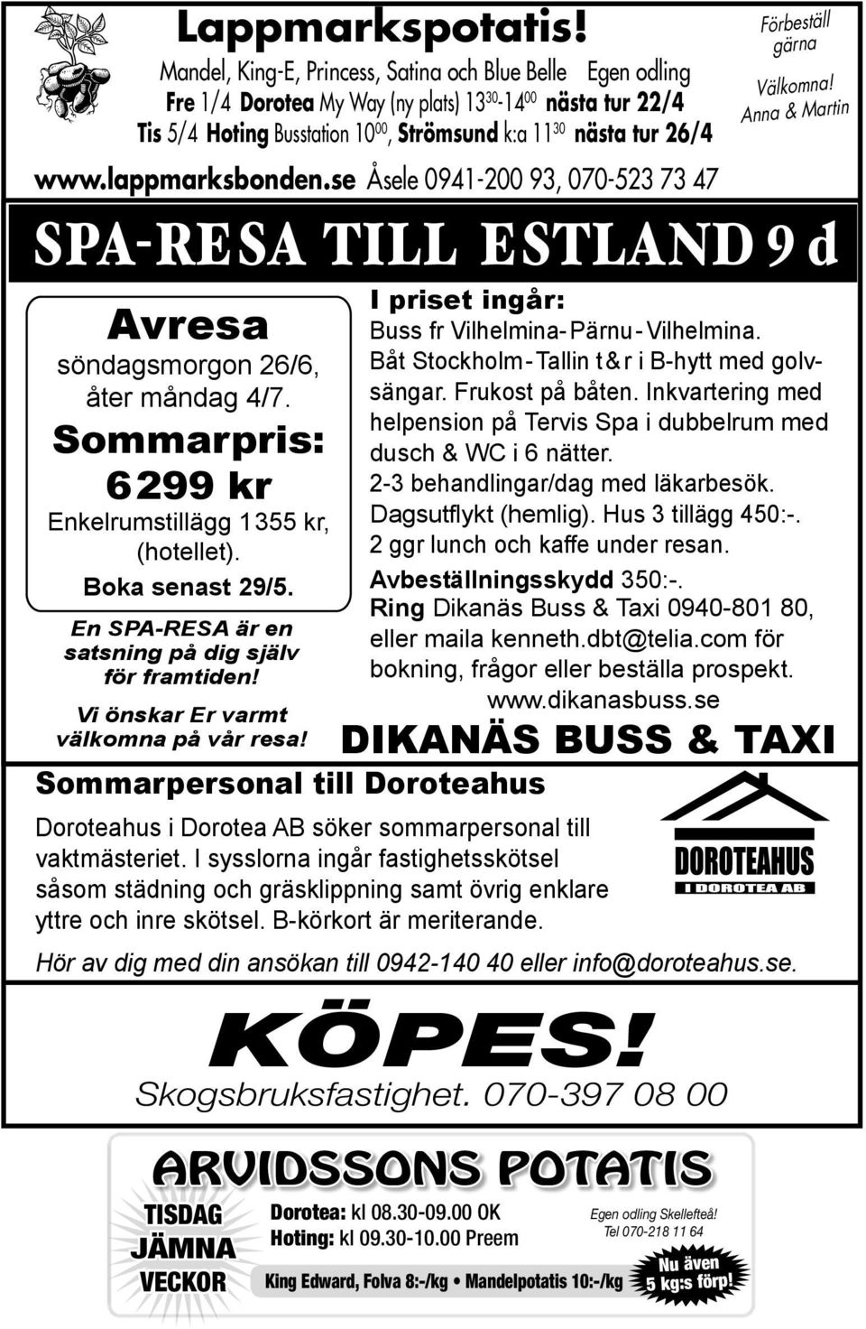 www.lappmarksbonden.se Åsele 0941-200 93, 070-523 73 47 SPA-RESA TILL ESTLAND 9 d Avresa söndagsmorgon 26/6, åter måndag 4/7. Sommarpris: 6299 kr Enkelrumstillägg 1 355 kr, (hotellet).