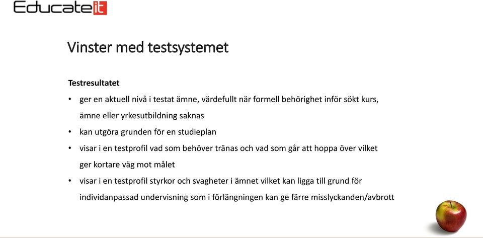 behöver tränas och vad som går att hoppa över vilket ger kortare väg mot målet visar i en testprofil styrkor och
