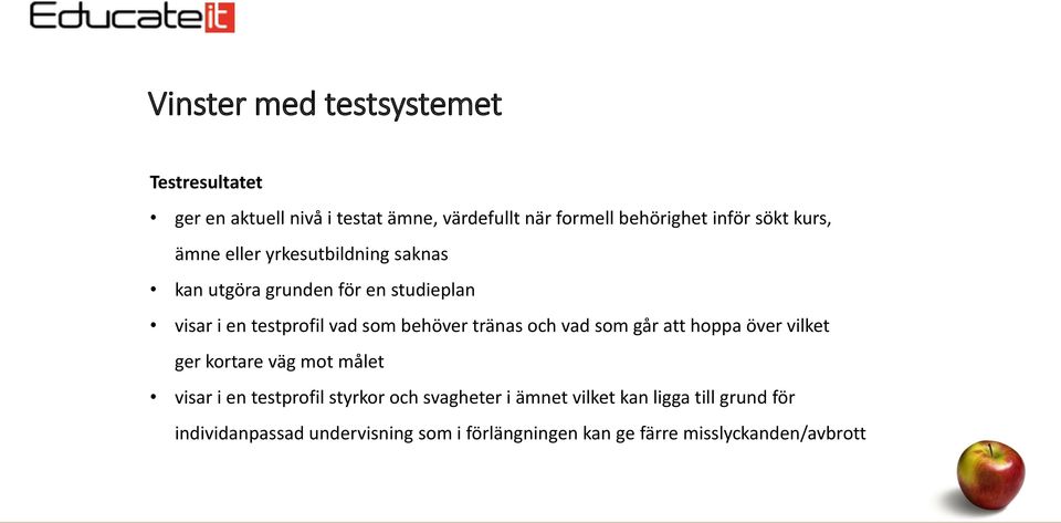 behöver tränas och vad som går att hoppa över vilket ger kortare väg mot målet visar i en testprofil styrkor och