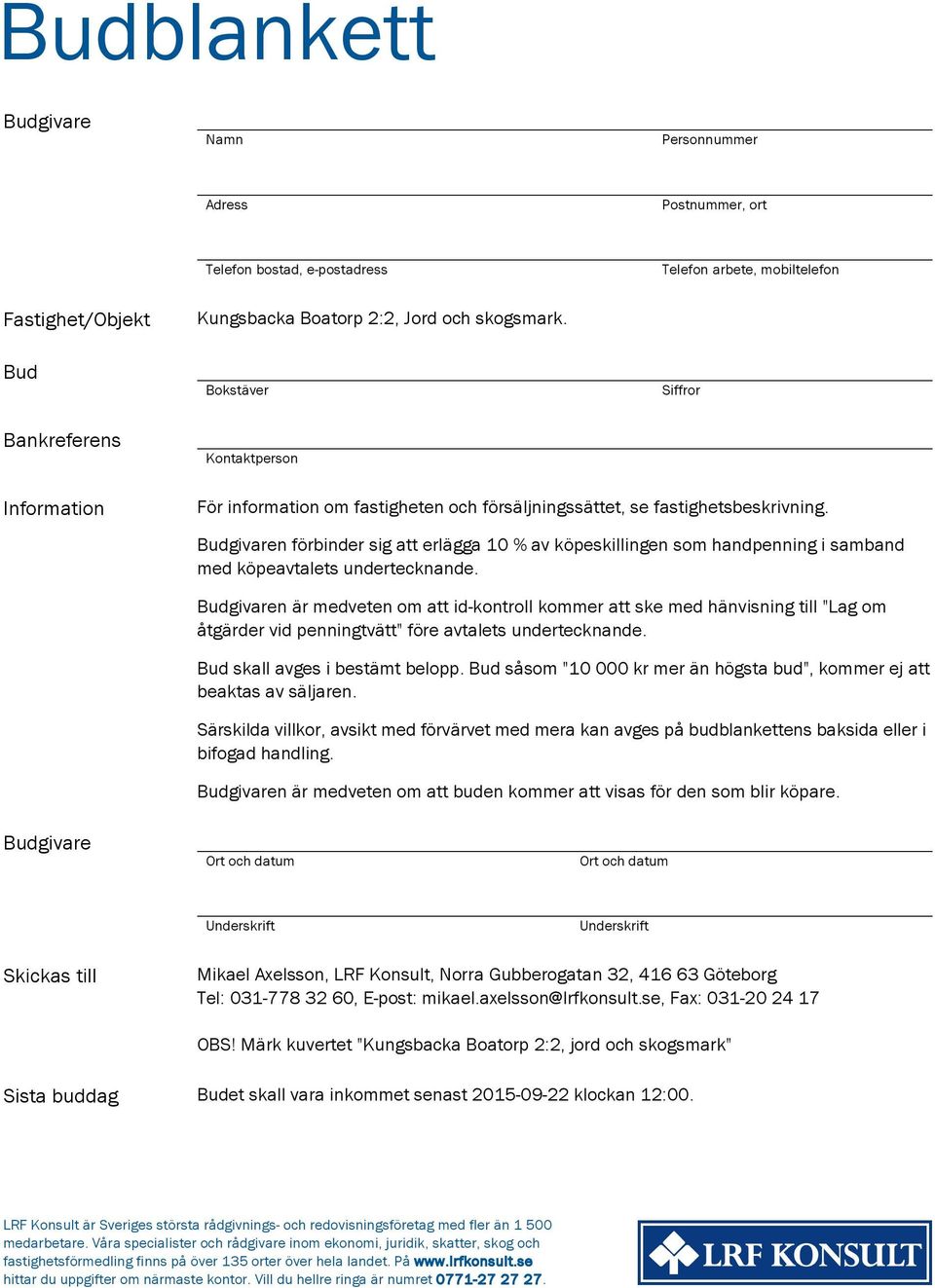 Budgivaren förbinder sig att erlägga 10 % av köpeskillingen som handpenning i samband med köpeavtalets undertecknande.
