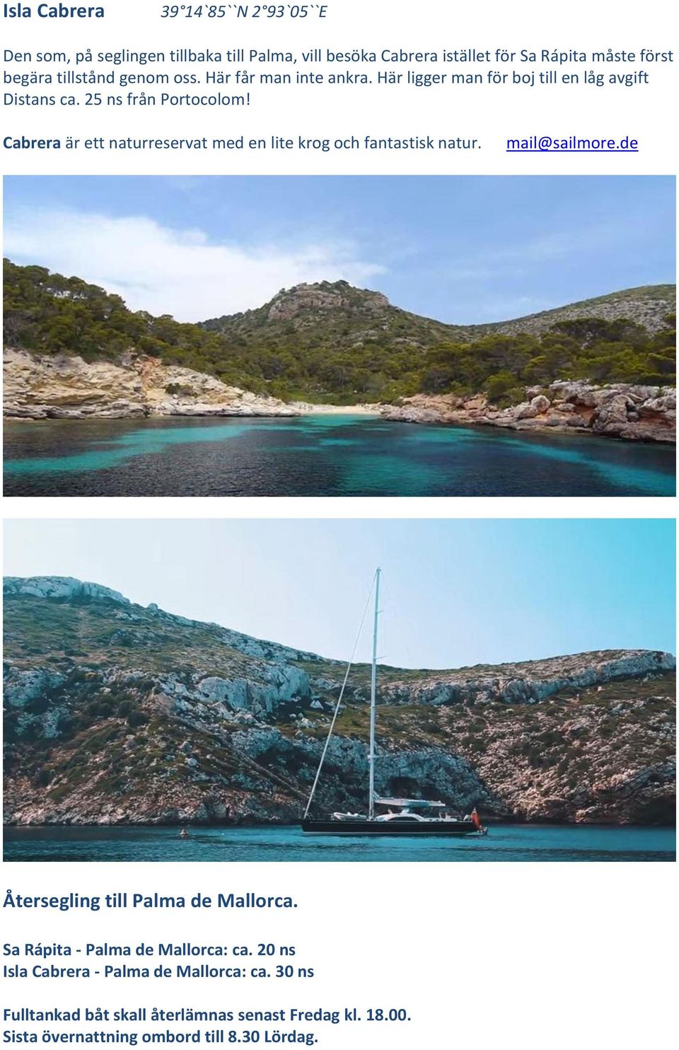 Cabrera är ett naturreservat med en lite krog och fantastisk natur. mail@sailmore.de Återsegling till Palma de Mallorca.