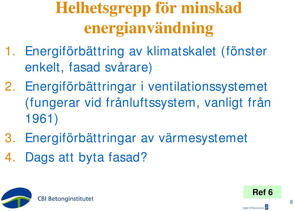 Energiförbättringar i ventilationssystemet (fungerar vid