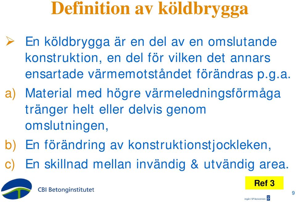 nars ensartade värmemotståndet förändras p.g.a. a) Material med högre