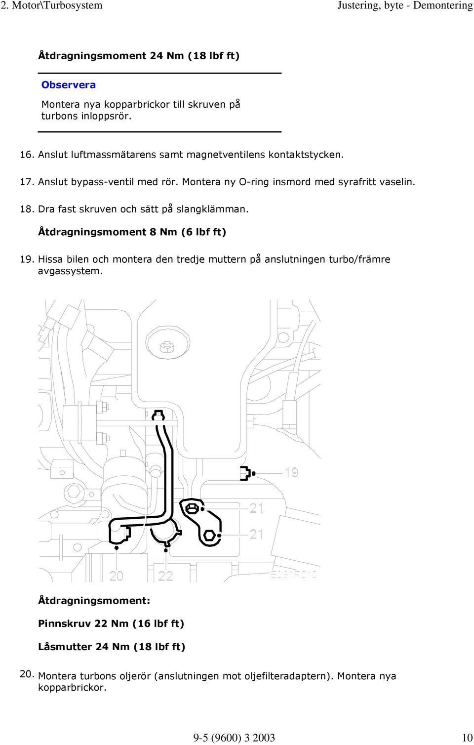 Dra fast skruven och sätt på slangklämman. Åtdragningsmoment 8 Nm (6 lbf ft) 19.