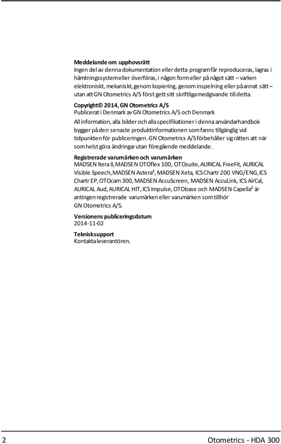 Copyright 2014, GN Otometrics A/S Publicerati Denmark avgn Otometrics A/S och Denmark Allinformation, alla bilder och allaspecifikationer i dennaanvändarhandbok bygger påden senaste