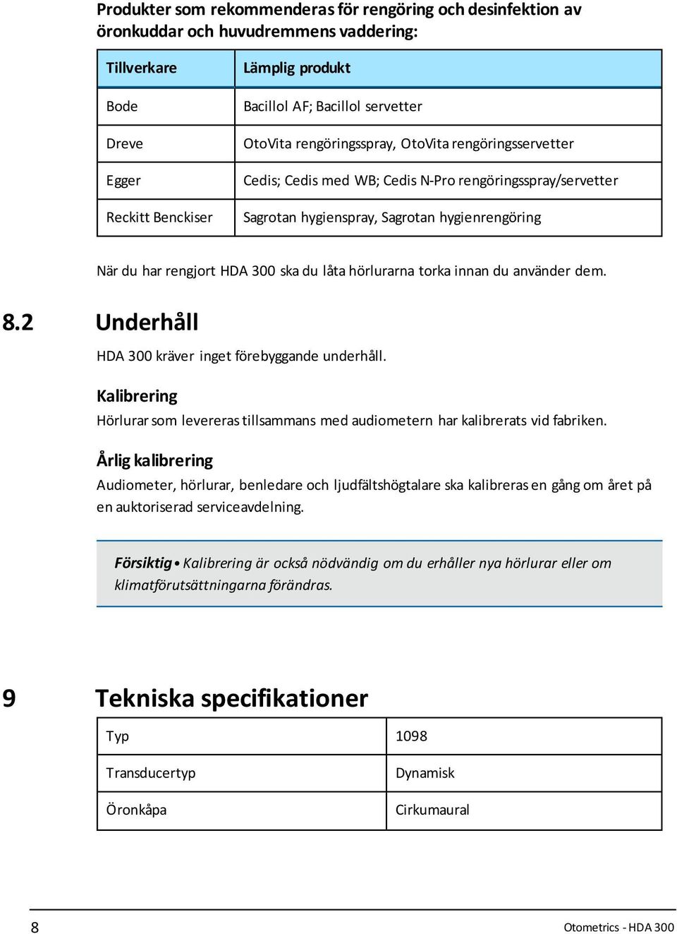 hörlurarna torka innan du använder dem. 8.2 Underhåll HDA 300 kräver inget förebyggande underhåll. Kalibrering Hörlurar som levereras tillsammans med audiometern har kalibrerats vid fabriken.