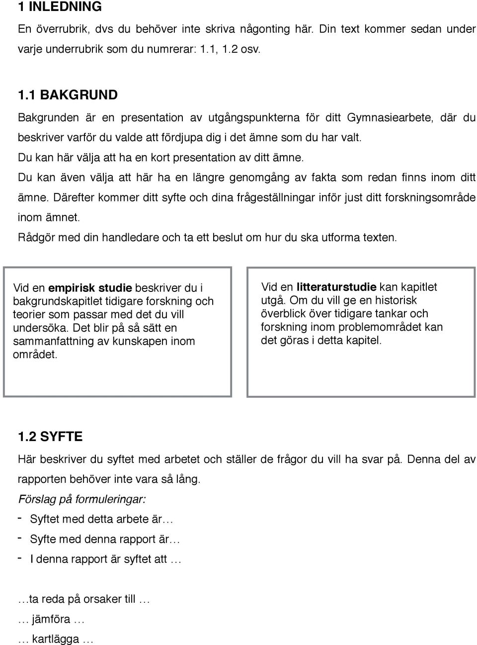 Du kan här välja att ha en kort presentation av ditt ämne. Du kan även välja att här ha en längre genomgång av fakta som redan finns inom ditt ämne.