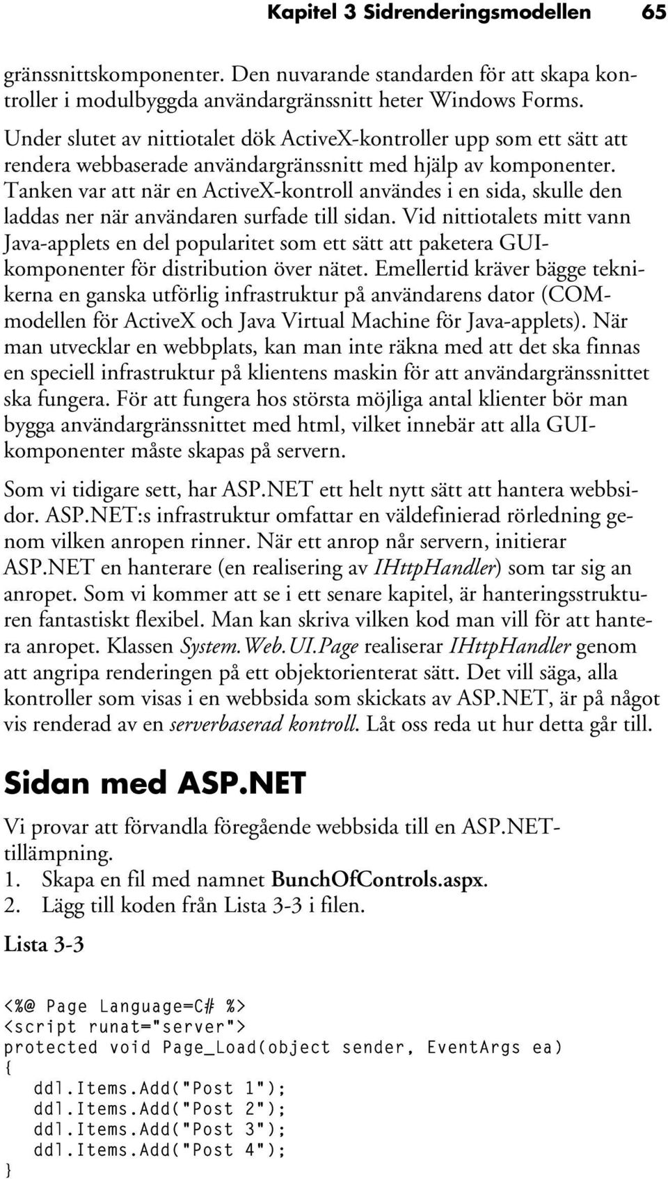 Tanken var att när en ActiveX-kontroll användes i en sida, skulle den laddas ner när användaren surfade till sidan.