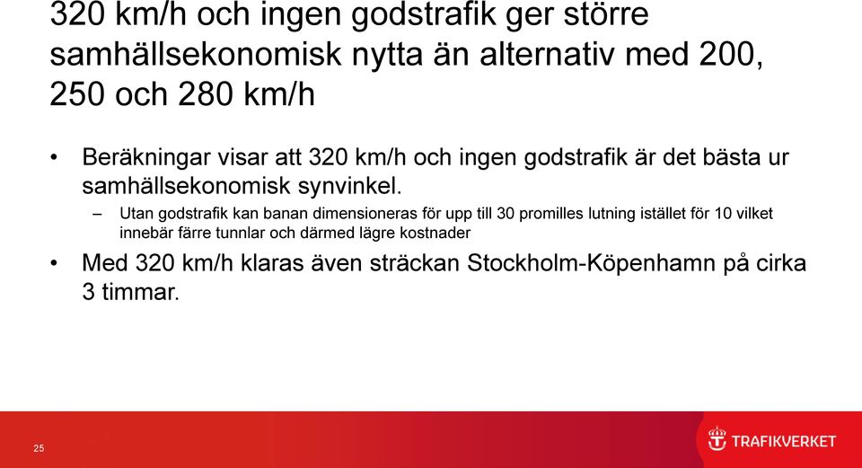 Utan godstrafik kan banan dimensioneras för upp till 30 promilles lutning istället för 10 vilket innebär