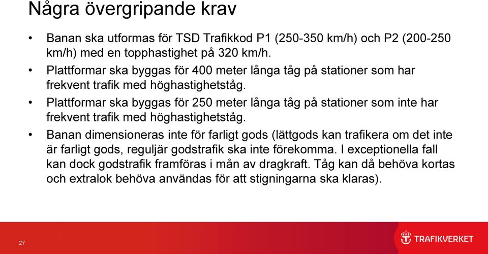 Plattformar ska byggas för 250 meter långa tåg på stationer som inte har frekvent trafik med höghastighetståg.