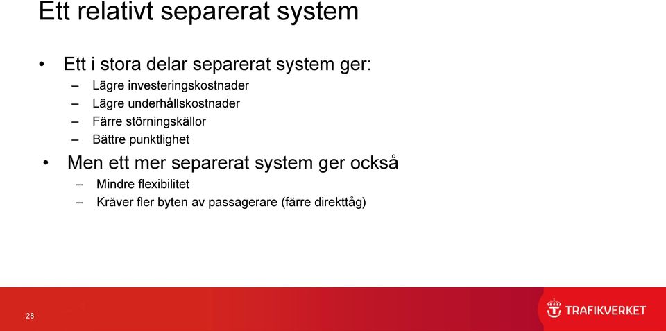 störningskällor Bättre punktlighet Men ett mer separerat system ger