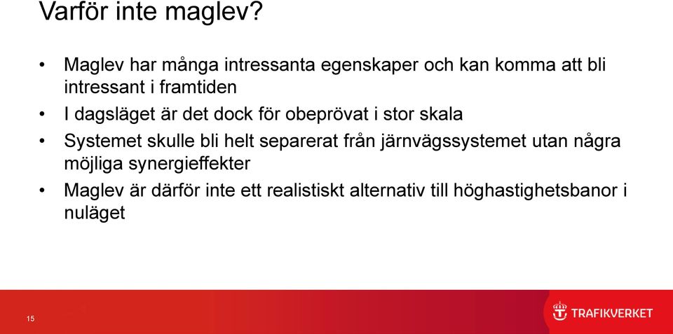 framtiden I dagsläget är det dock för obeprövat i stor skala Systemet skulle bli