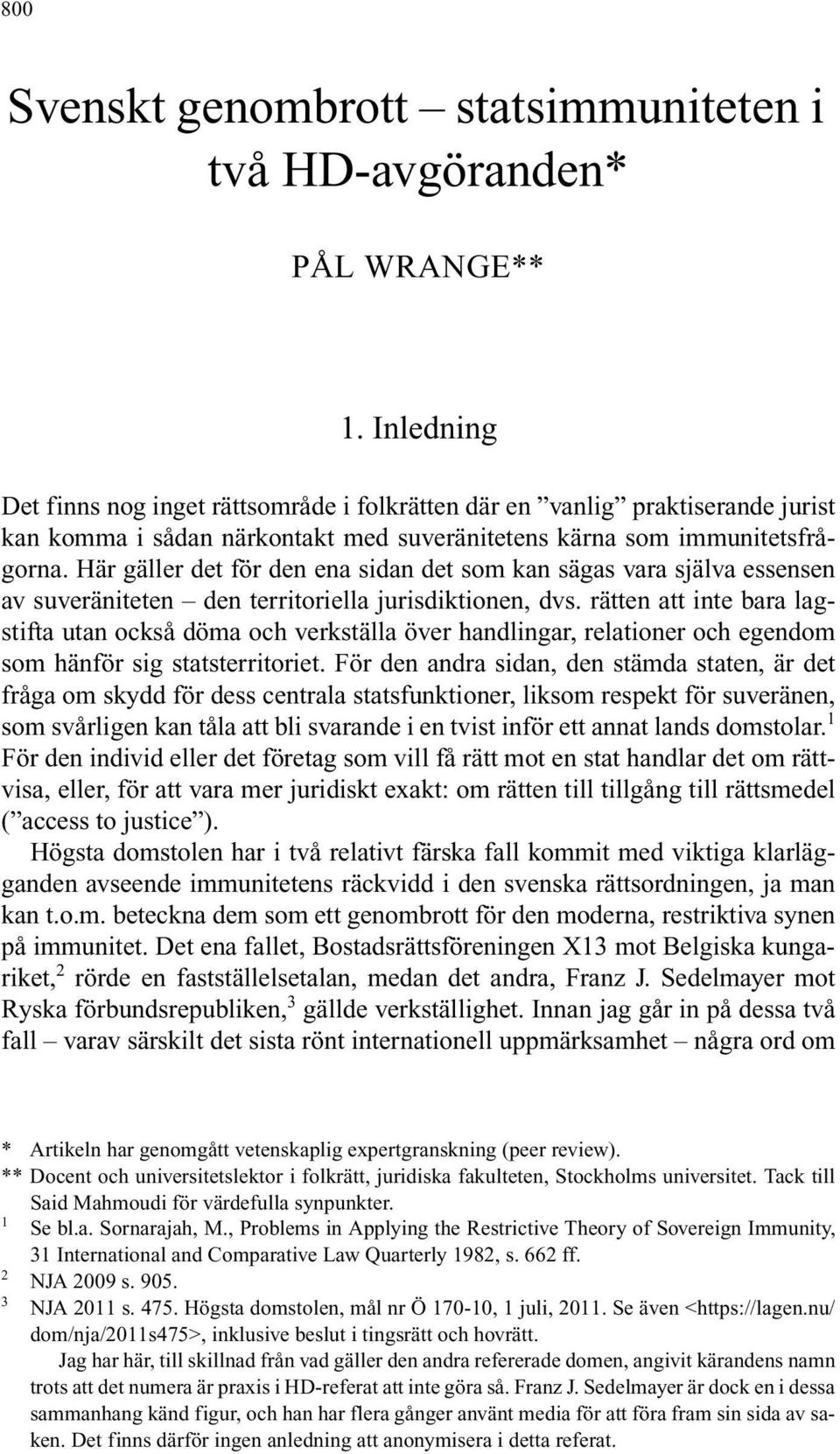 Här gäller det för den ena sidan det som kan sägas vara själva essensen av suveräniteten den territoriella jurisdiktionen, dvs.