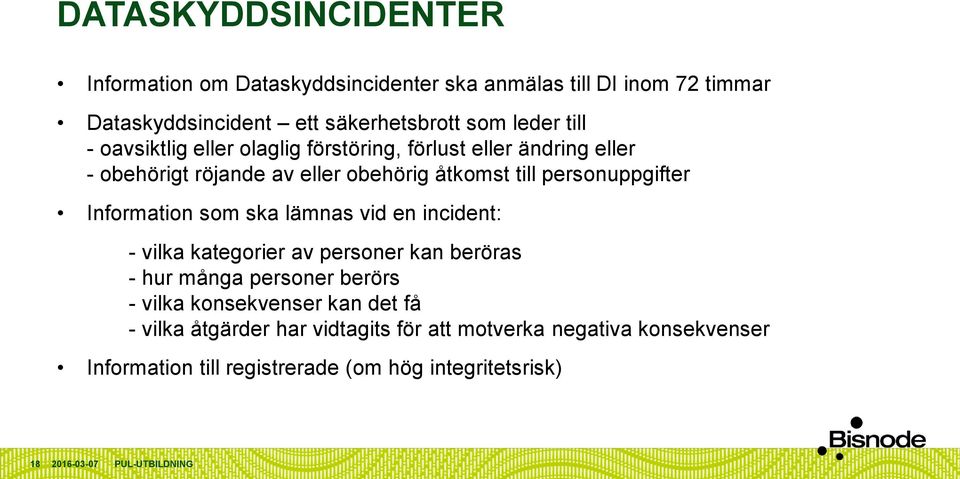 personuppgifter Information som ska lämnas vid en incident: - vilka kategorier av personer kan beröras - hur många personer berörs - vilka