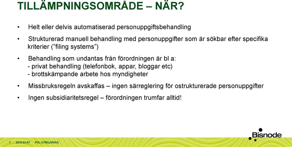 sökbar efter specifika kriterier ( filing systems ) Behandling som undantas från förordningen är bl a: - privat