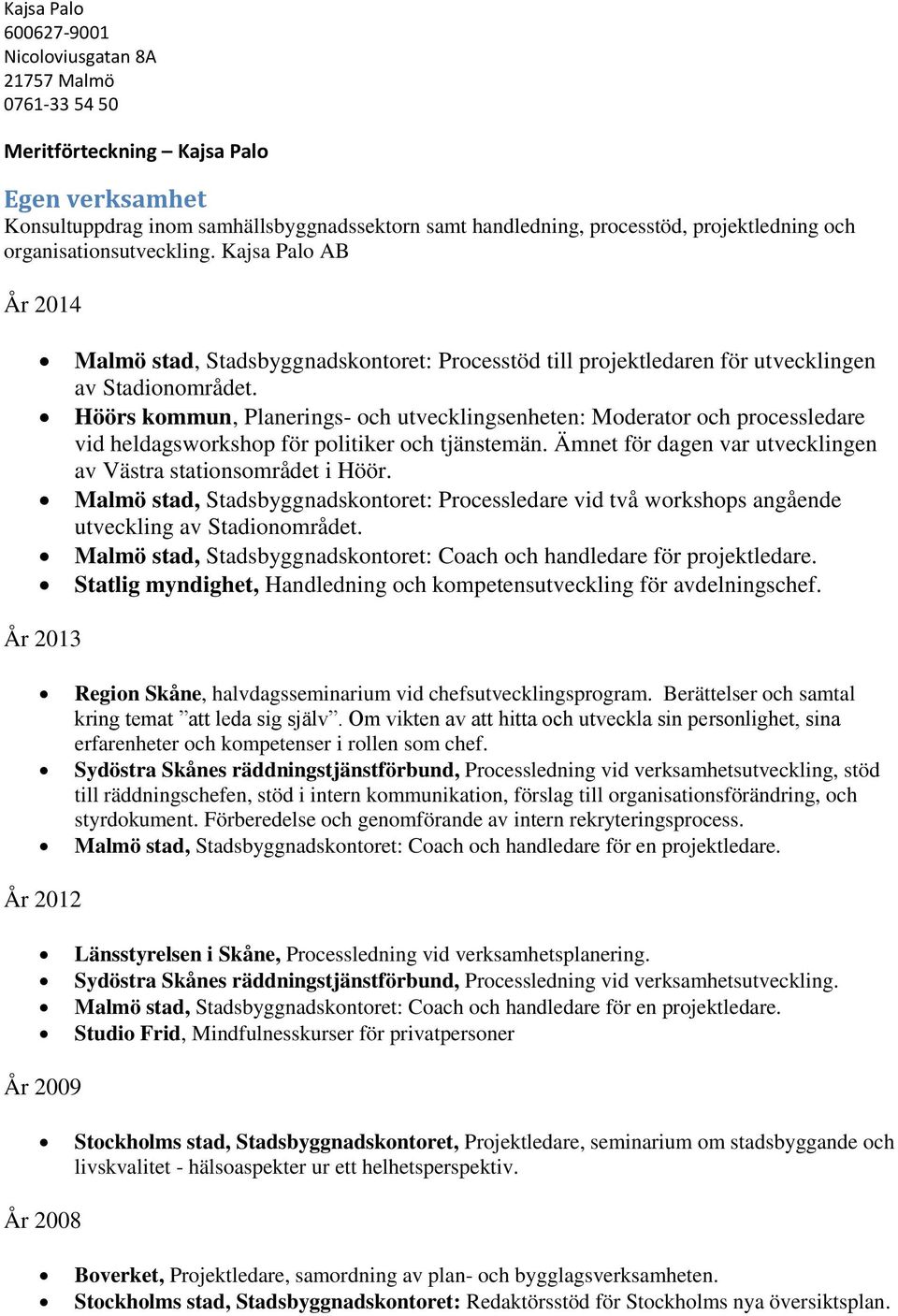 Höörs kommun, Planerings- och utvecklingsenheten: Moderator och processledare vid heldagsworkshop för politiker och tjänstemän. Ämnet för dagen var utvecklingen av Västra stationsområdet i Höör.