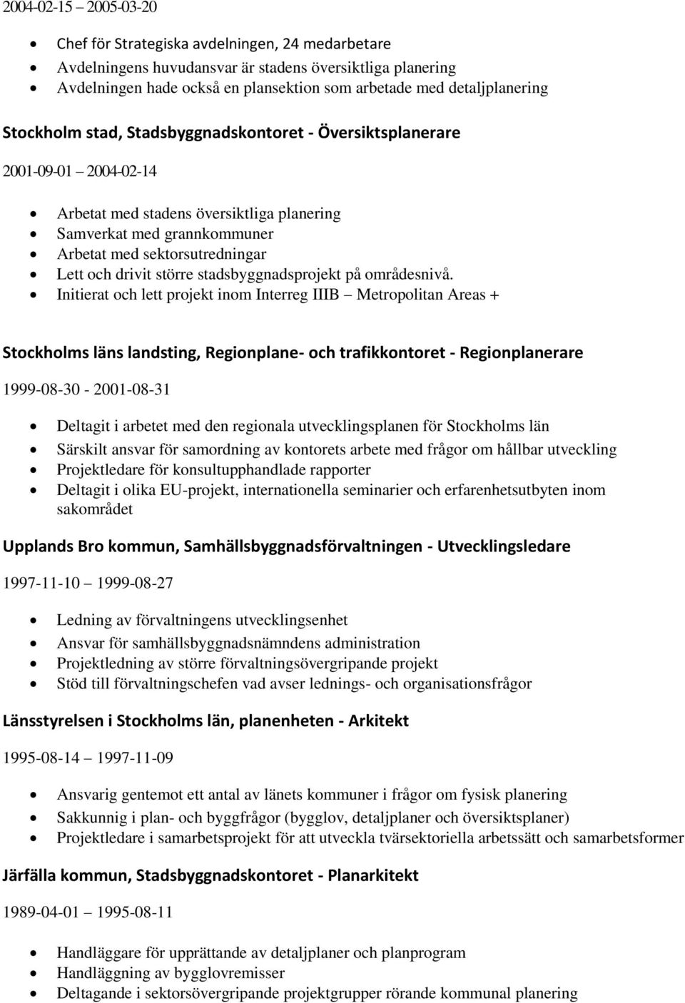 Lett och drivit större stadsbyggnadsprojekt på områdesnivå.