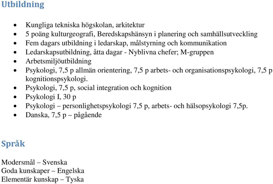 orientering, 7,5 p arbets- och organisationspsykologi, 7,5 p kognitionspsykologi.