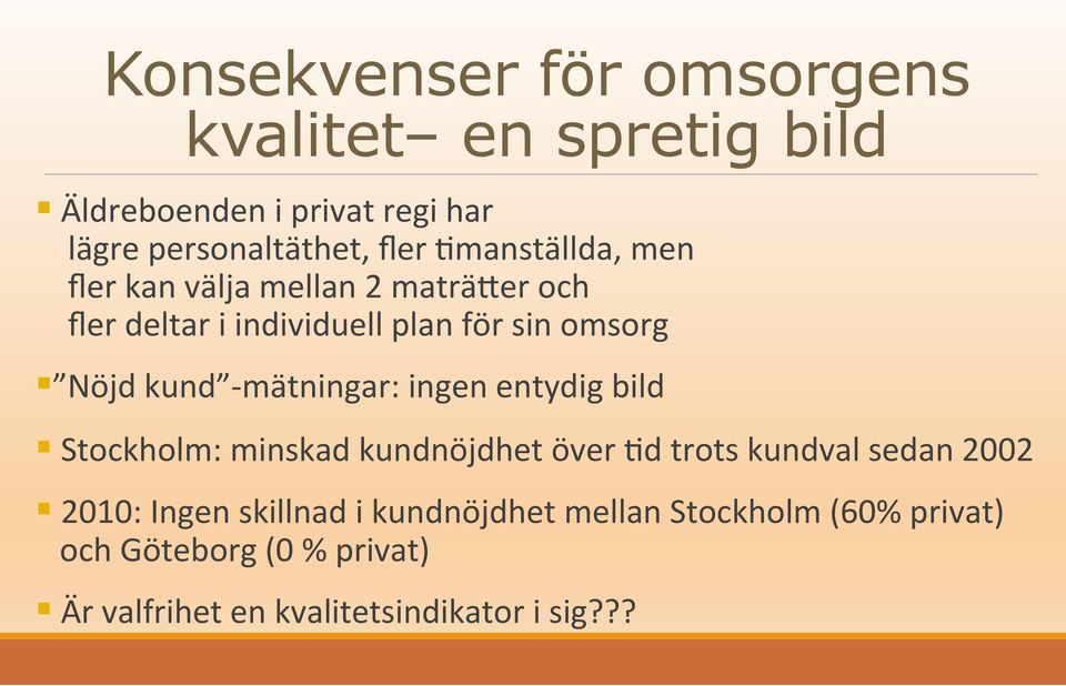 mätningar: ingen entydig bild Stockholm: minskad kundnöjdhet över @d trots kundval sedan 2002 2010: Ingen