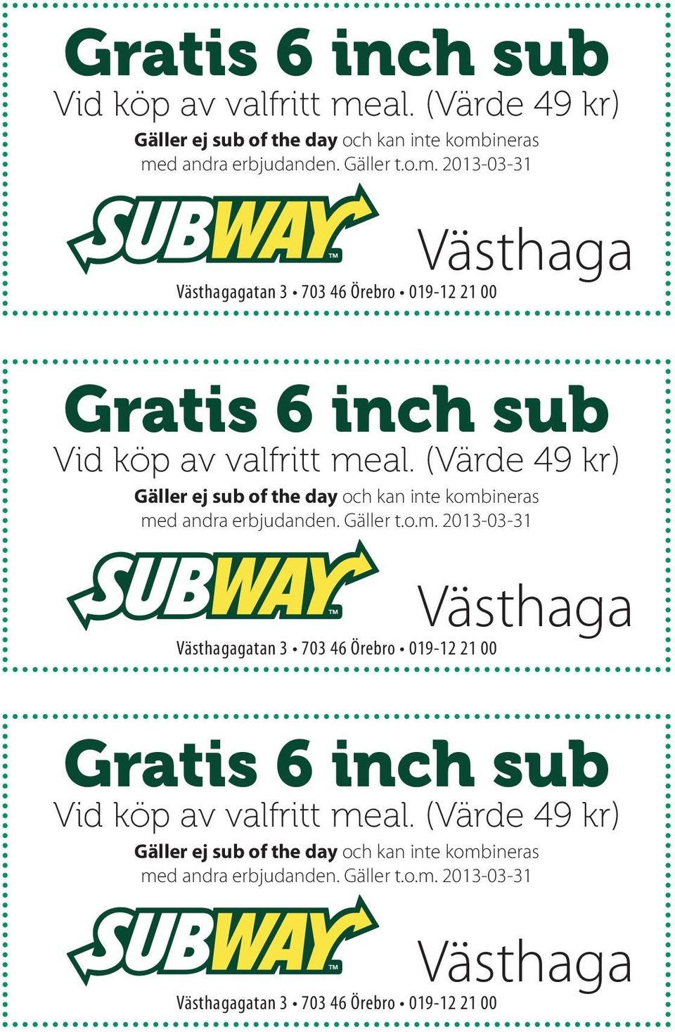 kr) Gäller ej sub of the day och kan inte kombineras Västhagagatan 3 703 46 Örebro 019-12 21 00  (Värde 49 kr) Gäller