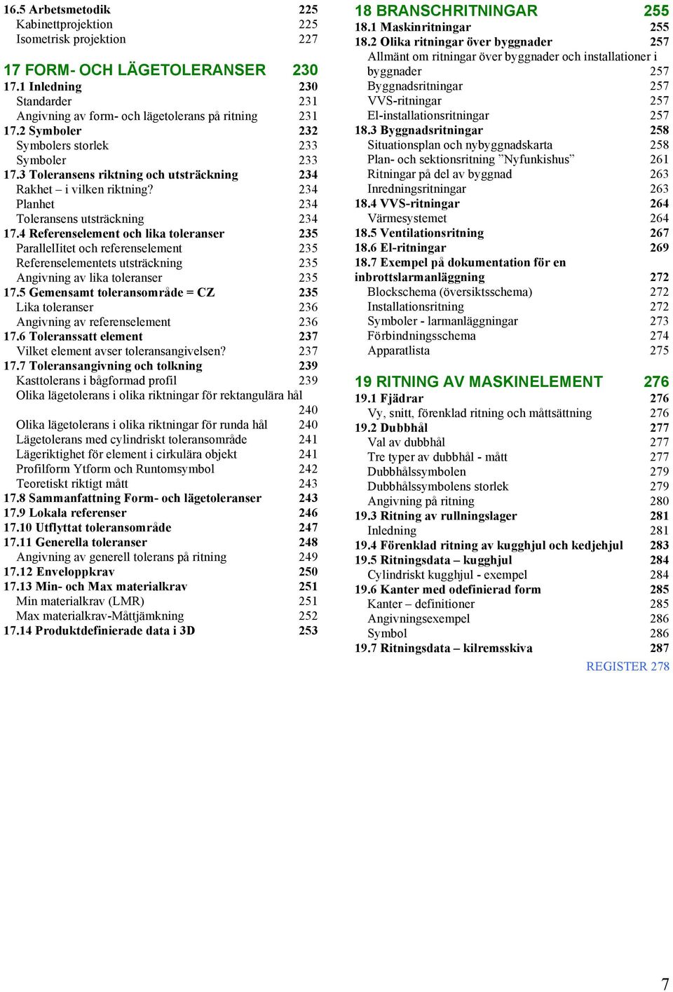 4 Referenselement och lika toleranser 235 ParallelIitet och referenselement 235 Referenselementets utsträckning 235 Angivning av lika toleranser 235 17.