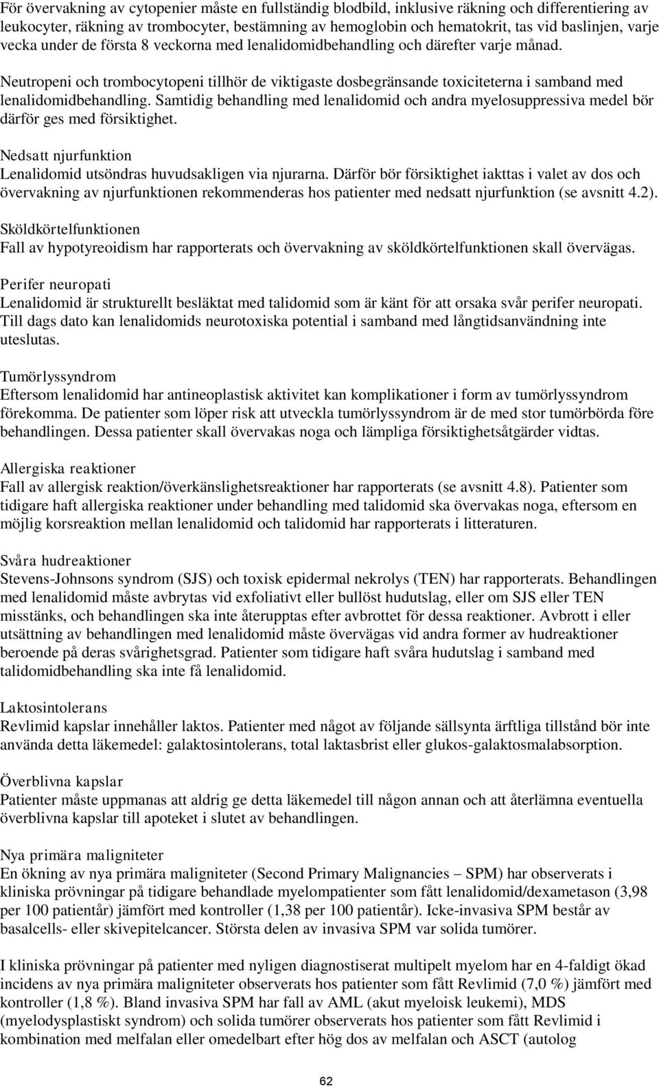 Neutropeni och trombocytopeni tillhör de viktigaste dosbegränsande toxiciteterna i samband med lenalidomidbehandling.